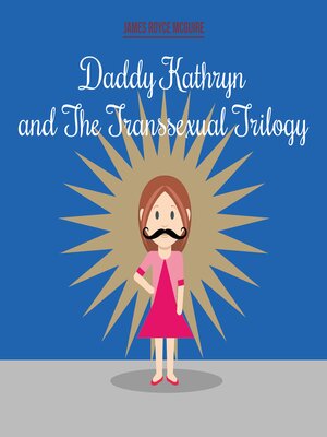 cover image of Daddy Kathryn and the Transsexual Trilogy